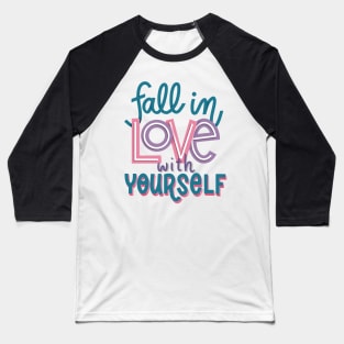 fall in love with yourself Baseball T-Shirt